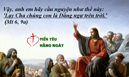 Mến Yêu Hằng Ngày – Chúa Giêsu Dạy Ta Cầu Nguyện