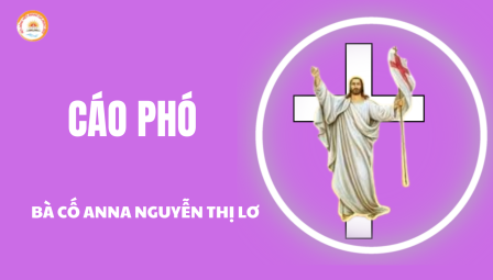 Cáo Phó Bà Cố Anna Nguyễn Thị Lơ - Thân Mẫu Nữ Tu Maria Nguyễn Thị Hóa (CĐ Bách Lộc) - Hội Dòng Mến Thánh Giá Hưng Hóa