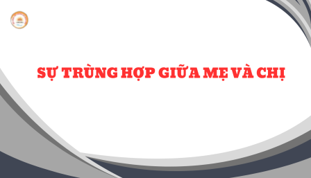 Sự Trùng Hợp Giữa Mẹ Và Chị