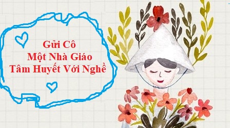 Gửi Cô – Một Nhà Giáo Tâm Huyết Với Nghề