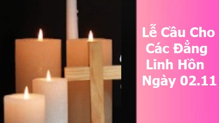 Suy Niệm Lễ Cầu Cho Các Linh Hồn Ngày 02.11