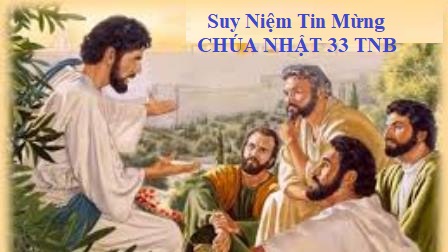 Suy Niệm Tin Mừng Chúa Nhật 33 Thường Niên B