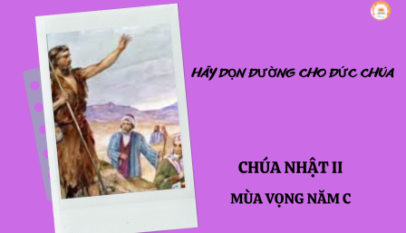 Suy Niệm Tin Mừng Chúa Nhật II Mùa Vọng Năm C (Lc 3,1-6)