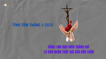 Tĩnh Tâm Tháng 01-2025: Sống Linh Đạo Mến Thánh Giá Là Đón Nhận Thập Giá Của Bản Thân