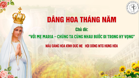 Bộ Mẫu Dâng Hoa Kính Đức Mẹ Tháng 5/2025: Với Mẹ Maria – Chúng Ta Cùng Nhau Bước Đi Trong Hy Vọng
