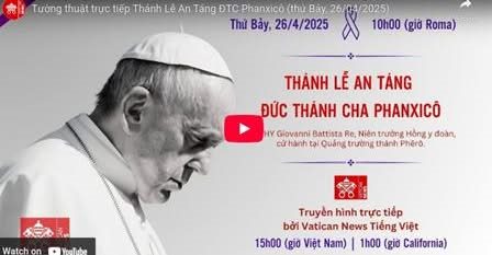 Tường thuật trực tiếp Thánh Lễ An Táng Đức Thánh Cha Phanxicô (Thứ Bảy, ngày 26/4/2025)