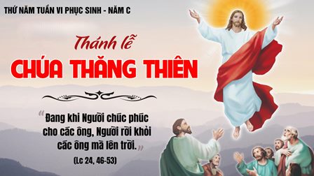 Suy Niệm Tin Mừng Lễ Chúa Giêsu Lên Trời (Lc 24,45-53)
