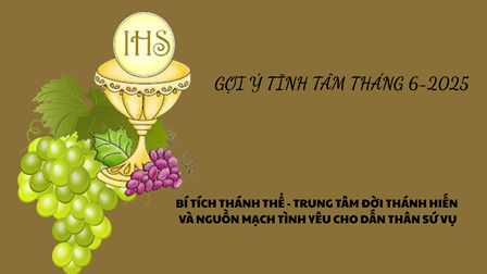 Gợi Ý Tĩnh Tâm Tháng 06-2025: Bí Tích Thánh Thể - Trung Tâm Đời Thánh Hiến Và Nguồn Mạch Tình Yêu Cho Dấn Thân Sứ Vụ