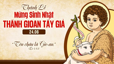 Suy niệm Tin Mừng Lễ Thánh Gioan Tẩy Giả (Lc 1.57-66.80)
