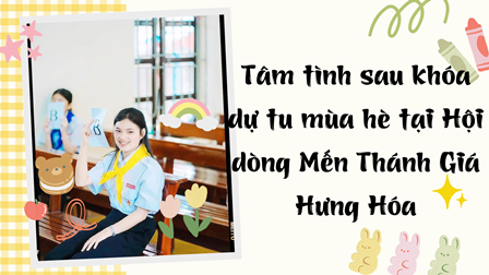 Tâm tình sau khóa dự tu mùa hè tại Hội dòng Mến Thánh Giá Hưng Hóa