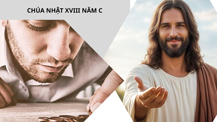 Suy Niệm Tin Mừng Chúa Nhật XVIII Năm C (Lc 12,13-21)