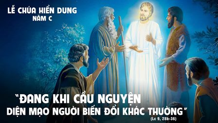 Suy niệm Tin Mừng Lễ Chúa Hiển Dung (Lc 9,28b-36)