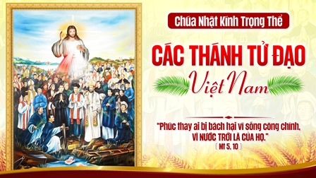 Suy Niệm Tin Mừng Chúa Nhật XXXIII TN C: Kính Trọng Thể Các Thánh Tử Đạo Việt Nam