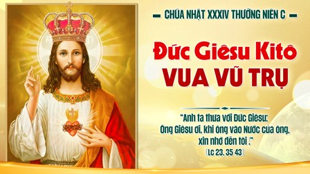 Suy niệm Tin Mừng Chúa Nhật XXXIV Thường Niên - Năm C: Lễ Đức Giêsu Kitô Vua Vũ Trụ (Lc 23,35-43)