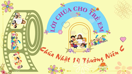 Lời Chúa Cho Thiếu Nhi Chúa Nhật 14 Thường Niên - Năm C