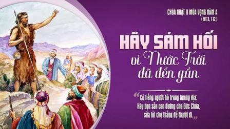 Suy niệm Tin mừng Chúa Nhật II Mùa Vọng - Năm A (Is 11,1-10; Rm 15,4-9; Mt 3,1-12)
