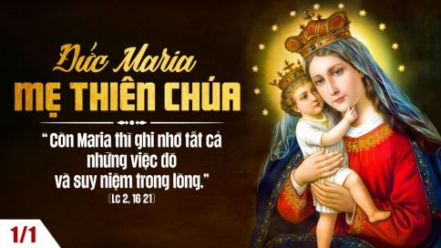Ngày 01/01: Suy Niệm Tin Mừng Lễ Mẹ Thiên Chúa (Ds 6, 22-27); (Tv 66, 2-3.5.6.8); (Gl 4, 4-7​); (Lc 2,16-21)
