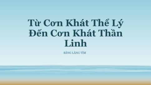 Từ Cơn Khát Thể Lý Đến Cơn Khát Thần Linh