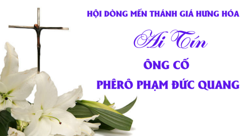 Cáo Phó: Ông cố Phêrô Phạm Đức Quang | Thân phụ Nữ tu Têrêsa Phạm Thị Hà (thuộc cộng đoàn Hoàng Xá) - Hội dòng Mến Thánh Giá Hưng Hóa