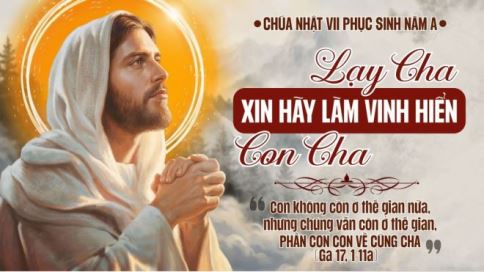Suy niệm Tin Mừng Chúa Nhật VII Phục Sinh - Năm A (Ga 17, 20-26)