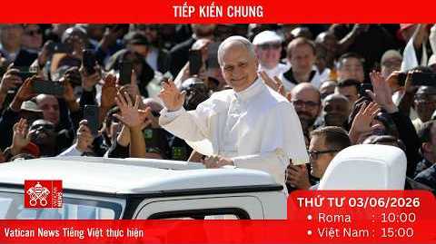 Tiếp kiến chung 3/6/2026 - ĐTC Lêô XIV: Hãy tham dự Phụng vụ cách tích cực để Phụng vụ là cuộc gặp gỡ Thiên Chúa