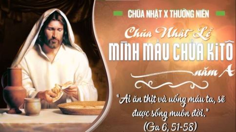 Suy Niệm Tin Mừng Chúa Nhật Lễ Mình Và Máu Thánh Chúa Kitô – Năm A (Ga 6, 51-59)