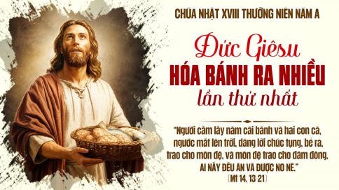 Suy Niệm Tin Mừng Chúa Nhật XVIII Thường Niên - Năm A (Mt 14,13-21)
