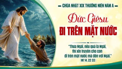 Suy Niệm Tin Mừng Chúa Nhật XIX Thường Niên – Năm A (Mt 14,22-33)