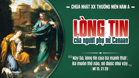 Suy Niệm Tin Mừng Chúa Nhật XX Thường Niên - Năm A (Mt 15,21-28)