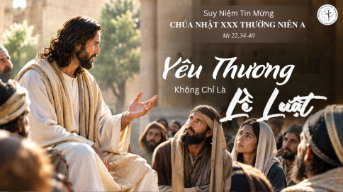 Suy Niệm Tin Mừng Chúa Nhật XXX Thường Niên – Năm A (Mt 22,34-40)
